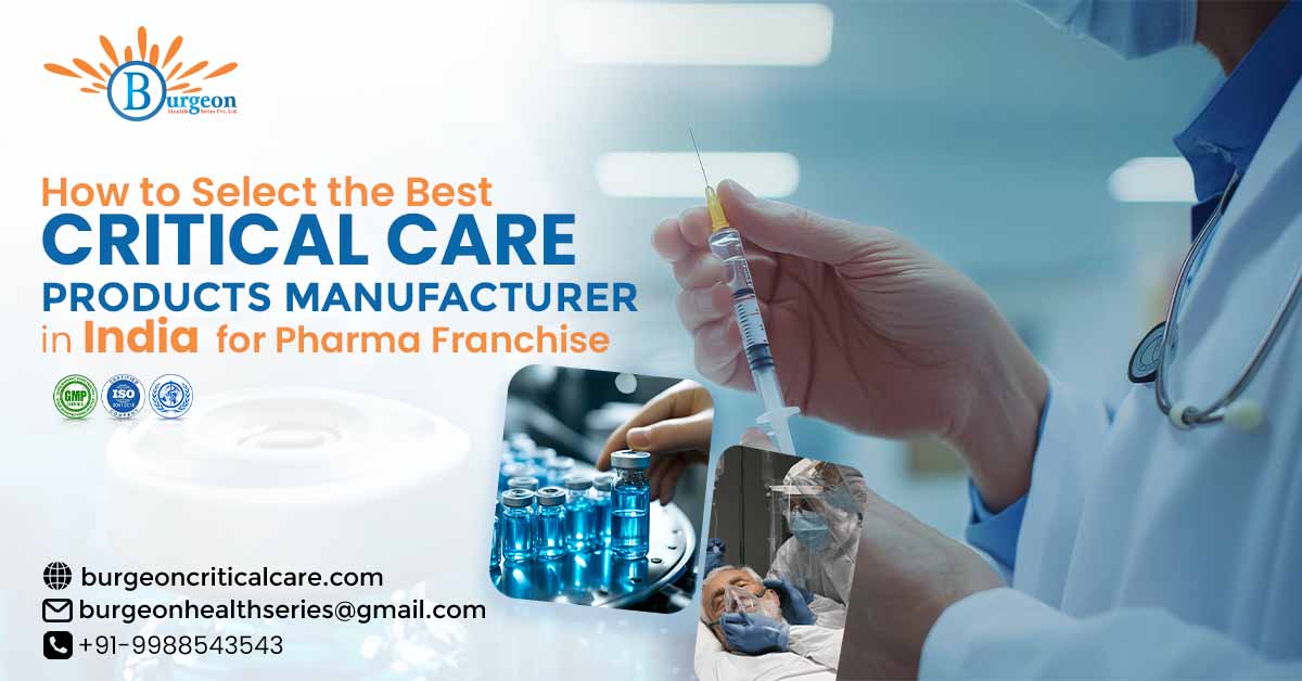 How to Choose the Best Critical Care Products Manufacturer in India for Pharma Franchise Success?