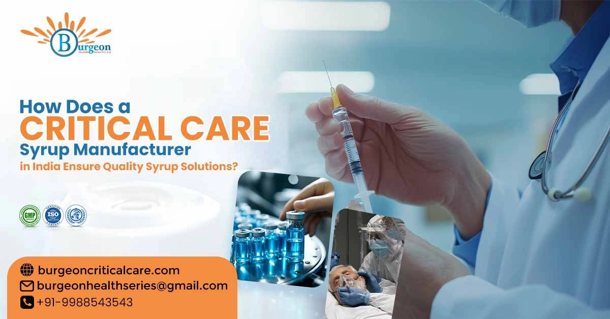 How Does a Critical Care Syrup Manufacturer in India Ensure Quality Syrup Solutions?