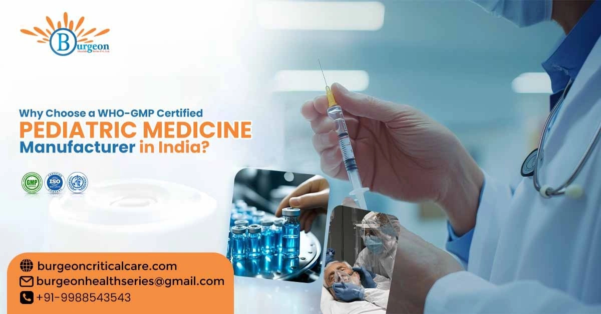 Why Choose a WHO-GMP Certified Pediatric Medicine Manufacturer in India?